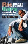 RIE CUANTO PUEDAS, LLORA CUANDO LO NECESITES de EL CHOJIN 