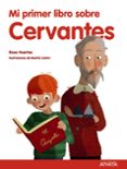 MI PRIMER LIBRO SOBRE CERVANTES de HUERTAS, ROSA 
