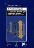 LA PROFESION DOCENTE Y LA COMUNIDAD ESCOLAR: CRONICA DE UN DESCUB RIMIENTO (3 ED.) de FERNANDEZ ENGUITA, MARIANO 