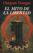 EL MITO DE LA LIBERTAD Y EL CAMINO DE LA MEDITACION de TRUNGPA, CHOGYAM 