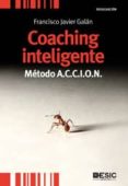 COACHING INTELIGENTE: METODO A.C.C.I.O.N. de GALAN, FRANCISCO JAVIER 