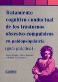 TRATAMIENTO COGNITIVO-CONDUCTUAL DE LOS TRASTORNOS OBSESIVO-COMPU LSIVOS EN PAIDOPSIQUIATRIA: GUIA PRACTICA de BASSAS, NURIA  PROS CASAS, MIQUEL  TOMAS, JOSEP 