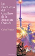 LAS ENSEANZAS DEL CABALLERO DE LA ARMADURA OXIDADA de VELASCO, CARLOS 
