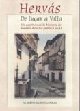 HERVAS: DE LUGAR A VILLA. UN CAPITULO DE LA HISTORIA DE NUESTRO D ERECHO PUBLICO LOCAL di MURO CASTILLO, ALBERTO 