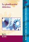 LA PLANIFICACION DIDACTICA (CLAVES PARA LA INNOVACION EDUCATIVA; 27) de CARMEN, LUIS DEL 