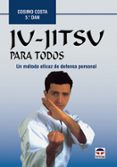 JU-JITSU PARA TODOS: UN METODO EFICAZ DE DEFENSA PERSONAL di COSTA, COSIMO 