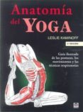 ANATOMIA DEL YOGA (2 ED.): GUIA DE LAS POSTURAS, LOS MOVIMIENTOS Y LAS TECNICAS RESPIRATORIAS di KAMINOFF, LESLIE 