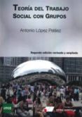 TEORIA DEL TRABAJO SOCIAL CON GRUPOS (2 ED. REVISADA Y AMPLIADA) di LOPEZ PELAEZ, ANTONIO 