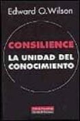 CONSILIENCE: LA UNIDAD DEL CONOCIMIENTO de WILSON, EDWARD O. 