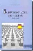 LA DIVISION AZUL DE HUELVA 1941-1943 di PEREZ MAESTRE, ANSELMO 