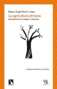 LA AGRICULTURA AFRICANA: UN PRESENTE DE CAMBIOS Y DESAFIOS de MARTIN LOPEZ, MIGUEL ANGEL 