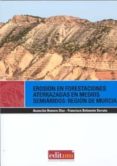 EROSION EN FORESTACIONES ATERRAZADAS EN MEDIOS SEMIARIDOS: REGION DE MURCIA di ROMERO DIAZ, ASUNCION 