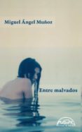 ENTRE MALVADOS di MUOZ, MIGUEL ANGEL 