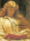 MIDDLEMARCH, UN ESTUDIO DE LA VIDA EN PROVINCIAS de ELIOT, GEORGE 