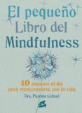 EL PEQUEO LIBRO DEL MINDFULNESS: 10 MINUTOS AL DIA PARA REENCONTRARSE CON LA VIDA de COLLARD, PATRIZIA 