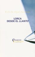 LORCA DESDE EL LLANTO de MIGUEL MARTINEZ, EMILIO DE 