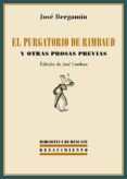 EL PURGATORIO DE RIMBAUD Y OTRAS PROSAS PREVIAS de BERGAMIN, JOSE 