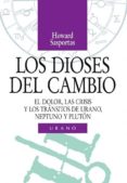 LOS DIOSES DEL CAMBIO: EL DOLOR, LAS CRISIS Y LOS TRANSITOS DE UR ANO, NEPTUNO Y PLUTON de SASPORTAS, HOWARD 