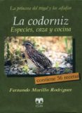 LA CODORNIZ: ESPECIES, CAZA Y COCINA di MURILLO RODRIGUEZ, FERNANDO 