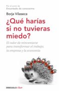 QUE HARIAS SI NO TUVIERAS MIEDO? de VILASECA, BORJA 