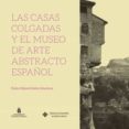 LAS CASAS COLGADAS Y EL MUSEO DE ARTE ABSTRACTO ESPAOL de IBAEZ MARTINEZ, PEDRO MIGUEL 