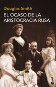 EL OCASO DE LA ARISTOCRACIA RUSA de SMITH, DOUGLAS 