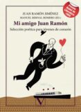 MI AMIGO JUAN RAMON: SELECCION POETICA PARA JOVENES DE CORAZON de BERNAL ROMERO, MANUEL 