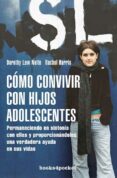 COMO CONVIVIR CON HIJOS ADOLESCENTES: PERMANECIENDO EN SINTONIA C ON ELLOS Y PROPORCIONANDOLES UNA VERDAERA AYUDA EN SUS VIDAS de NOLTE, DOROTHY LAW  HARRIS, RACHEL 
