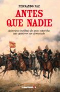 ANTES QUE NADIE de PAZ, FERNANDO 