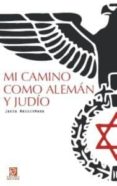 MI CAMINO COMO ALEMAN Y JUDIO di WASSERMANN, JAKOB 