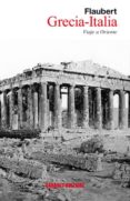 GRECIA-ITALIA: VIAJE A ORIENTE de FLAUBERT, GUSTAVE 