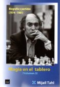 MAGIA EN EL TABLERO III: BIOGRAFIA Y PARTIDAS (1974-1981) di TAHL, MIJAIL 