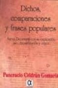 DICHOS, COMPARACIONES Y FRASES POPULARES: NUEVO DICCIONARIO CON SU EXPLICACION, USO, DOCUMENTACION Y ORIGEN de CELDRAN GOMARIZ, PANCRACIO 