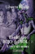 EL ULTIMO HIJO DEL SOL (2): EL REY SIN REINO de BASSAS, LIBERTA 