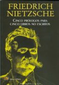 CINCO PROLOGOS PARA CINCO LIBROS NO ESCRITOS de NIETZSCHE, FRIEDRICH 