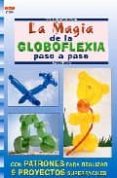 MAGIA DE LA GLOBOFLEXIA PASO A PASO (CREA CON PATRONES) di PERINA, LINDA 