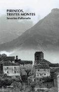 PIRINEOS, TRISTES MONTES (4 ED) de PALLARUELO, SEVERINO 