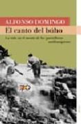 EL CANTO DEL BUHO: LA VIDA EN EL MONTE DE LA GUERRILLA ANTIFRANQU ISTA di DOMINGO ALVARO, ALFONSON 