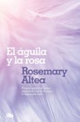 EL AGUILA Y LA ROSA de ALTEA, ROSEMARY 