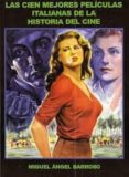 CIEN MEJORES PELICULAS ITALIANAS DE LA HISTORIA DEL CINE di BARROSO, MIGUEL ANGEL 