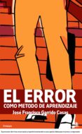 EL ERROR COMO METODO DE APRENDIZAJE de GARRIDO CASAS, JOSE FRANCISCO 