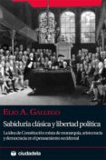 SABIDURIA CLASICA Y LIBERTAD POLITICA de GALLEGO GARCIA, ELIO A. 