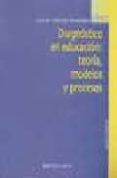 DIAGNOSTICO EN EDUCACION: TEORIA, MODELOS Y PROCESOS de SOBRADO FERNANDEZ, LUIS 