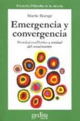 EMERGENCIA Y CONVERGENCIA: NOVEDAD CUALITATIVA Y UNIDAD DEL CONOC IMIENTO di BUNGE, MARIO 