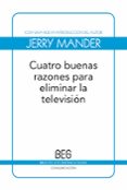 CUATRO BUENAS RAZONES PARA ELIMINAR LA TELEVISION de MANDER, JERRY 