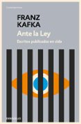 ANTE LA LEY: ESCRITOS PUBLICADOS EN VIDA de KAFKA, FRANZ 