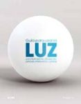 (PE) GUIA PARA USAR LA LUZ: PARA ILUSTRACIONES, DIBUJANTES, PINTORES, INTERIORISTAS Y ARTISTAS de GRUNDSTEN, CLAES 