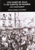 LOS VIAJES DE AGUA Y FUENTES DE MADRID di GUERRA CHAVARINO, EMILIO 