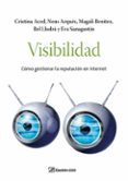 VISIBILIDAD: COMO GESTIONAR LA REPUTACION EN INTERNET de ACED, CRISTINA  SANAGUSTIN, EVA  LLODRA, BEL 
