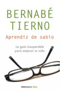APRENDIZ DE SABIO: UNA GUIA INSUPERABLE PARA MEJORAR TU VIDA de TIERNO, BERNABE 